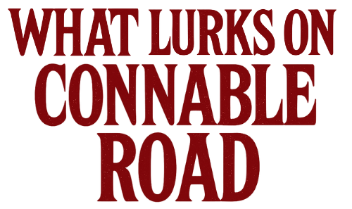 What Lurks on Connable Road
